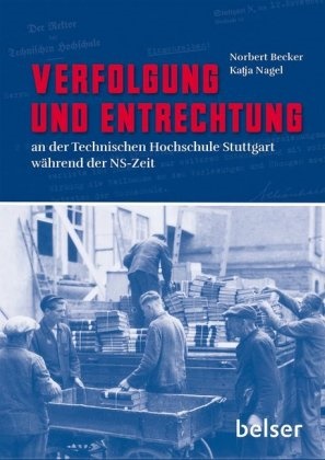 Norber Becker, Norbert Becker, Katja Nagel - Verfolgung und Entrechtung an der Technischen Hochschule Stuttgart während der NS-Zeit