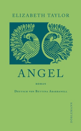 Elizabeth Taylor, Bettina Abarbanell - Angel - Roman. Deutsche Erstübersetzung