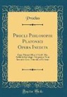 Proclus Proclus - Procli Philosophi Platonici Opera Inedita