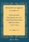 Friedrich Von Raumer - Geschichte Frankreichs und der Französischen Revolution, 1740-1795 (Classic Reprint)