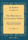 F. Houlston - The History of Little King Pippin