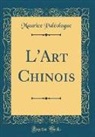 Maurice Paleologue, Maurice Paléologue - L'Art Chinois (Classic Reprint)