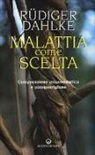 Rüdiger Dahlke - Malattia come scelta. Comprensione psicosomatica e autoguarigione