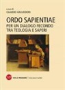 C. Giuliodori - Ordo sapientiae. Per un dialogo fecondo tra teologia e saperi