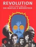 V. Broackes, G. Marsh - Revolution. Musica e ribelli 1966-1970. Dai Beatles a Woodstock