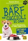 Swanie Simon - La dieta Barf per cuccioli di cane. Dalla gravidanza al primo anno di età