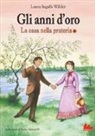 Laura Ingalls Wilder - Gli anni d'oro. La casa nella prateria