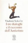 Vladimir Sergeevic Solov'Ëv - I tre dialoghi e il racconto dell'anticristo