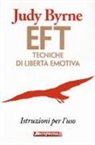 Judy Byrne - EFT. Tecniche di libertà emotiva. Istruzioni per l'uso