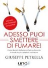 Giuseppe Petrella - Adesso puoi smettere di fumare! Come liberarti della sigaretta in piena autonomia in modo sicuro, semplice e duraturo