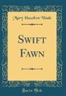 Mary Hazelton Wade - Swift Fawn (Classic Reprint)
