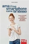 Paolo Subioli - Ama il tuo smartphone come te stesso. Essere più felici al tempo dei social grazie alla digital mindfulness