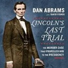 Dan Abrams, David Fisher, Dan Abrams, Tbd, Adam Verner - Lincoln's Last Trial: The Murder Case That Propelled Him to the Presidency (Audio book)