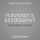 Hyrum W. Smith, Traber Burns - Purposeful Retirement: How to Bring Happiness and Meaning to Your Retirement (Hörbuch)