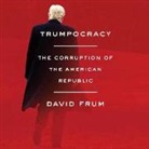 David Frum, James Anderson Foster, David Frum - Trumpocracy: The Corruption of the American Republic (Audio book)