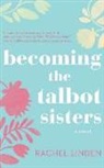Rachel Linden, Madison Lawrence - Becoming the Talbot Sisters: A Novel of Two Sisters and the Courage That Unites Them (Audio book)
