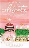 Katie Jacobs, Nan Kelley - So Much to Celebrate: Entertaining the Ones You Love the Whole Year Through (Audio book)