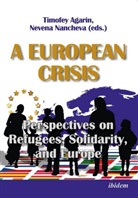 Timofey Nancheva Agarin, Timofey Nancheva Nevena Agarin, Nevena Nancheva, Timofe Agarin, Timofey Agarin, Nancheva... - A European Crisis: Perspectives on Refugees, Solidarity, and Europe