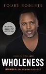 Tour' Roberts, Toure Roberts, Tour' Roberts, Toure Roberts - Wholeness: Winning in Life from the Inside Out (Hörbuch)