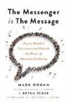 Mark Organ, Deena Zenyk - The Messenger Is the Message: How to Mobilize Customers and Unleash the Power of Advocate Marketing