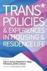 Jason C. (EDT)/ Chang Garvey, Stephanie H Chang, Stephanie H. Chang, Jason C Garvey, Jason C. Garvey, Rex Jackson... - Trans* Policies and Experience in Housing and Residence Life