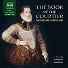 Baldassare Castiglione, Nicholas Boulton - Book of the Courtier (Livre audio)