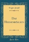 Eugen Joseph - Das Heidenröslein (Classic Reprint)