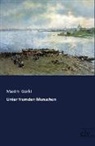 Maxim Gorki - Unter fremden Menschen