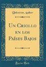 Unknown Author - Un Criollo en los Países Bajos (Classic Reprint)