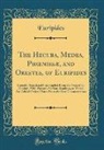 Euripides, Euripides Euripides - The Hecuba, Medea, Phoenissæ, and Orestes, of Euripides