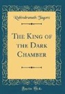 Rabindranath Tagore - The King of the Dark Chamber (Classic Reprint)
