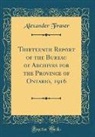 Alexander Fraser - Thirteenth Report of the Bureau of Archives for the Province of Ontario, 1916 (Classic Reprint)