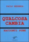 Paolo Merenda - Qualcosa cambia. Racconti punk