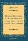John Coutts - Homely Thoughts on Re-Incarnation in the Light of the Law of Development (Classic Reprint)