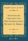 Konigliche Museen Zu Berlin, Königliche Museen Zu Berlin - Aegyptische Urkunden Aus Den Koeniglichen Museen Zu Berlin, Vol. 4 (Classic Reprint)