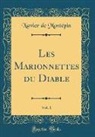 Xavier De Montepin, Xavier de Montépin - Les Marionnettes du Diable, Vol. 1 (Classic Reprint)