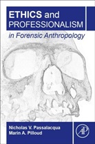 Marin A. Pilloud, Nicholas V. Passalacqua, Nicholas V. (Assistant Professor and the Forensic Anthropology Program Coordinator at Western Carolina University Passalacqua, Nicholas V./ Pilloud Passalacqua, Passalacqua Nicholas V., Marin A. Pilloud... - Ethics and Professionalism in Forensic Anthropology