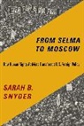 Sarah B. Snyder, Snyder Sarah B. - From Selma to Moscow