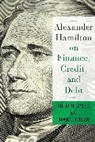 David Cowen, David Sylla Cowen, David/ Sylla Cowen, Cowen David, Alexander Hamilton, Richard Sylla... - Alexander Hamilton on Finance, Credit, and Debt