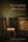 Regina M. Janes - Inventing Afterlives