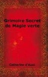 Catherine D'Auxi - Grimoire Secret de Magie Verte
