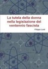 Filippo Lore, Filippo Lorè - La Tutela Della Donna Nella Legislazione del Ventennio Fascista
