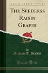 Frederic T. Bioletti - The Seedless Raisin Grapes (Classic Reprint)