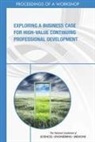 Board On Global Health, Global Forum on Innovation in Health Professional Education, Health And Medicine Division, National Academies Of Sciences Engineeri, National Academies of Sciences Engineering and Medicine - Exploring a Business Case for High-Value Continuing Professional Development