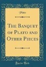 Plato, Plato Plato - The Banquet of Plato and Other Pieces (Classic Reprint)