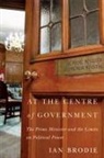 Ian Brodie - At the Centre of Government: The Prime Minister and the Limits on Political Power
