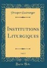 Prosper Gueranger, Prosper Guéranger - Institutions Liturgiques, Vol. 1 (Classic Reprint)