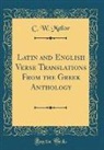 C. W. Mellor - Latin and English Verse Translations From the Greek Anthology (Classic Reprint)