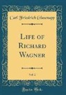 Carl Friedrich Glasenapp - Life of Richard Wagner, Vol. 2 (Classic Reprint)