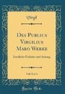 Virgil Virgil - Des Publius Virgilius Maro Werke, Vol. 1 of 3